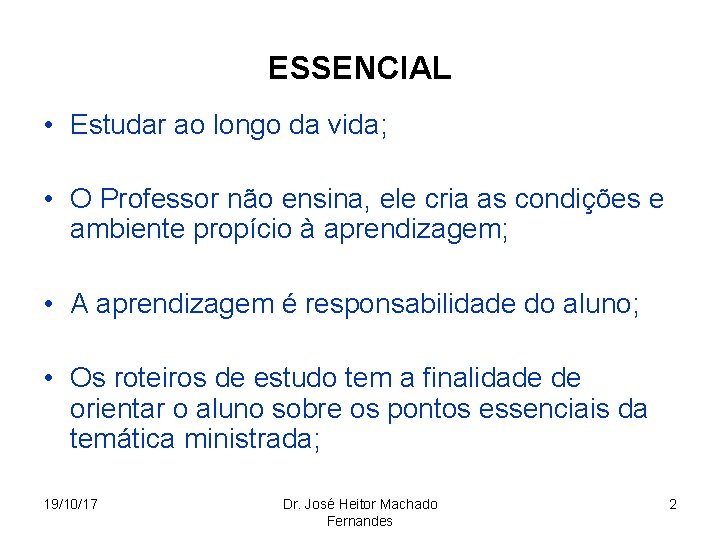 ESSENCIAL • Estudar ao longo da vida; • O Professor não ensina, ele cria