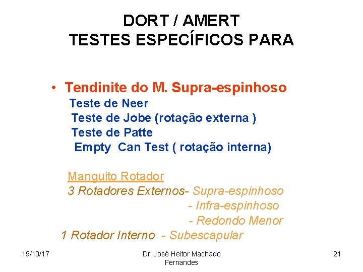 DORT / AMERT TESTES ESPECÍFICOS PARA • Tendinite do M. Supra-espinhoso Teste de Neer