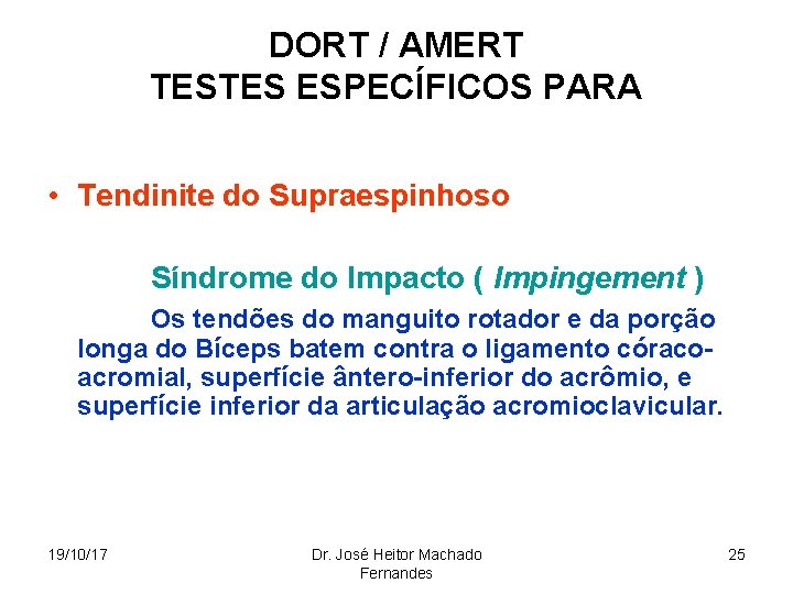DORT / AMERT TESTES ESPECÍFICOS PARA • Tendinite do Supraespinhoso Síndrome do Impacto (