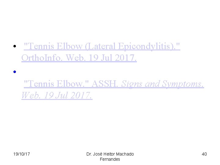  • "Tennis Elbow (Lateral Epicondylitis). " Ortho. Info. Web. 19 Jul 2017. •