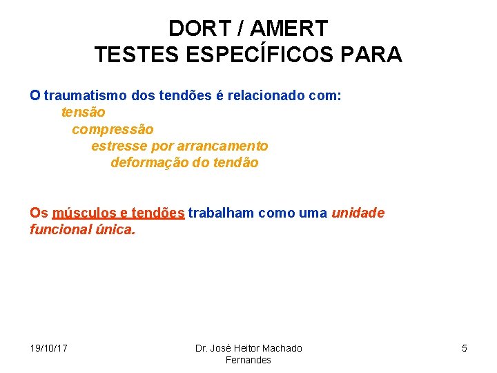 DORT / AMERT TESTES ESPECÍFICOS PARA O traumatismo dos tendões é relacionado com: tensão