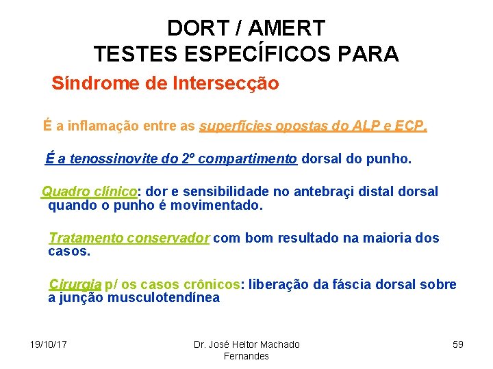 DORT / AMERT TESTES ESPECÍFICOS PARA • Síndrome de Intersecção É a inflamação entre