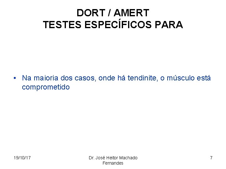 DORT / AMERT TESTES ESPECÍFICOS PARA • Na maioria dos casos, onde há tendinite,