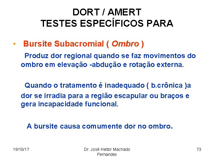 DORT / AMERT TESTES ESPECÍFICOS PARA • Bursite Subacromial ( Ombro ) Produz dor