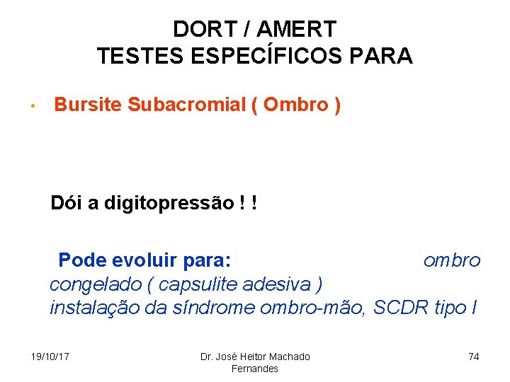 DORT / AMERT TESTES ESPECÍFICOS PARA • Bursite Subacromial ( Ombro ) Dói a