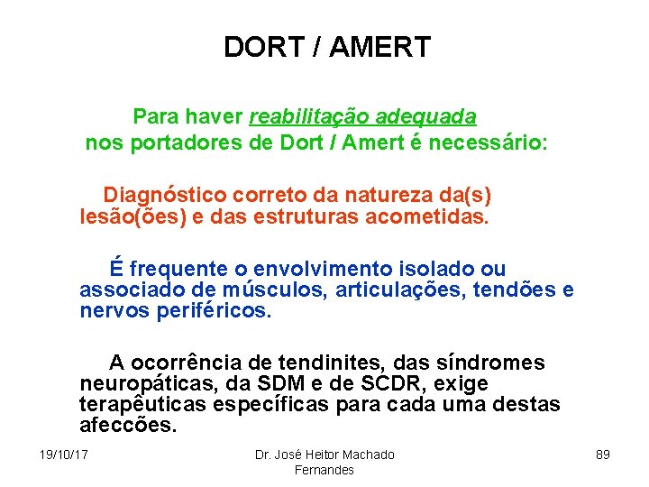 DORT / AMERT Para haver reabilitação adequada nos portadores de Dort / Amert é