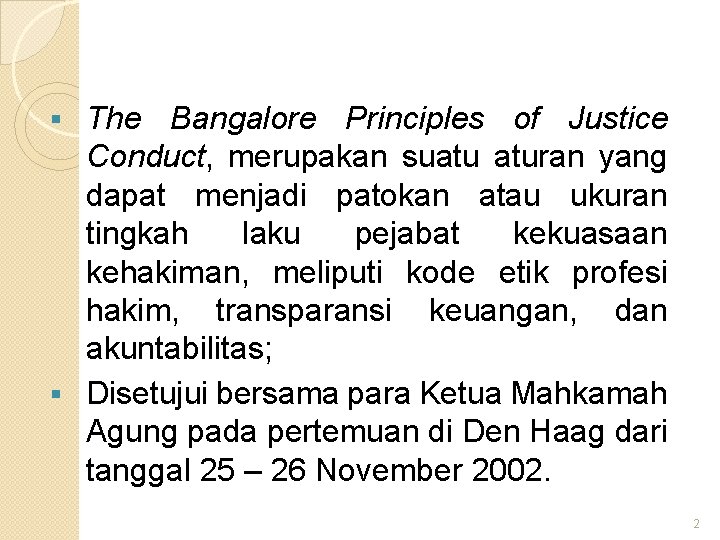 The Bangalore Principles of Justice Conduct, merupakan suatu aturan yang dapat menjadi patokan atau
