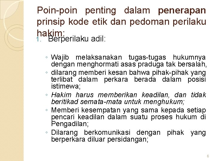 Poin-poin penting dalam penerapan prinsip kode etik dan pedoman perilaku hakim: 1. Berperilaku adil: