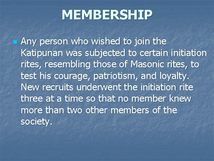MEMBERSHIP n Any person who wished to join the Katipunan was subjected to certain MEMBERSHIP n Any person who wished to join the Katipunan was subjected to certain