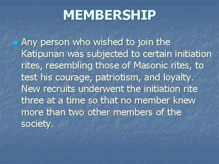 MEMBERSHIP n Any person who wished to join the Katipunan was subjected to certain