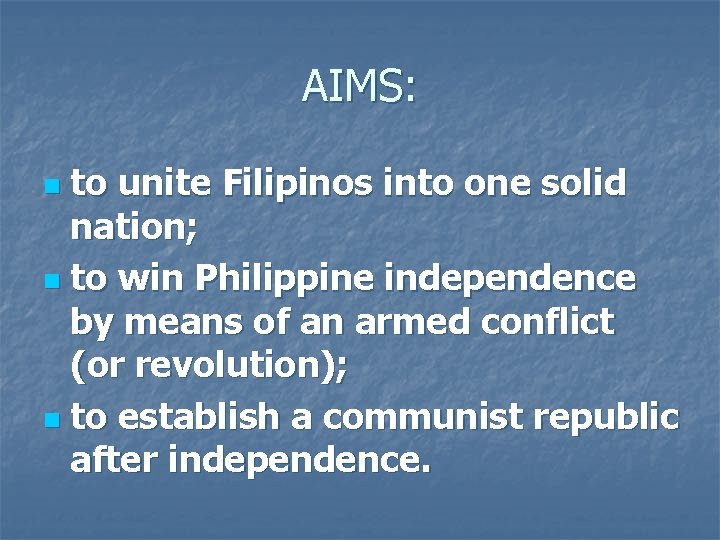 AIMS: to unite Filipinos into one solid nation; n to win Philippine independence by AIMS: to unite Filipinos into one solid nation; n to win Philippine independence by
