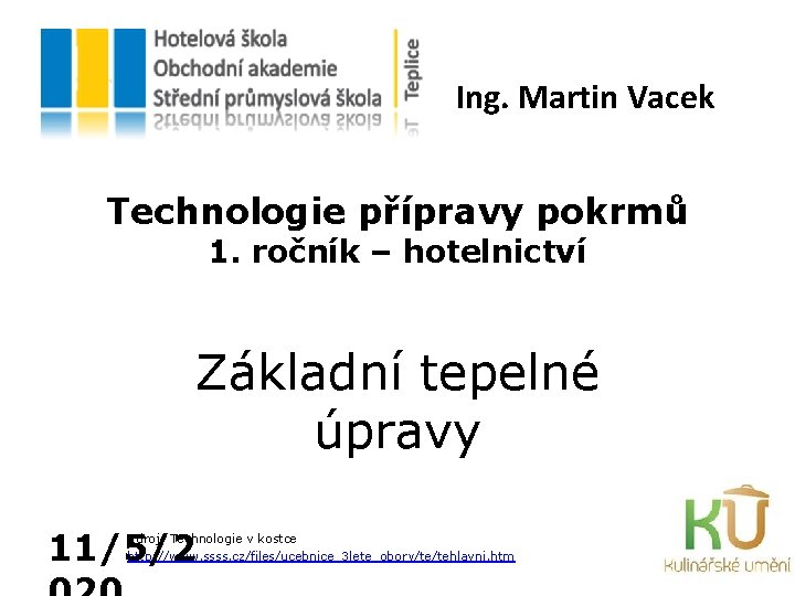 Ing. Martin Vacek Technologie přípravy pokrmů 1. ročník – hotelnictví Základní tepelné úpravy 11/5/2