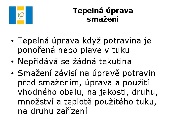 Tepelná úprava smažení • Tepelná úprava když potravina je ponořená nebo plave v tuku