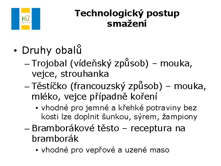 Technologický postup smažení • Druhy obalů – Trojobal (vídeňský způsob) – mouka, vejce, strouhanka