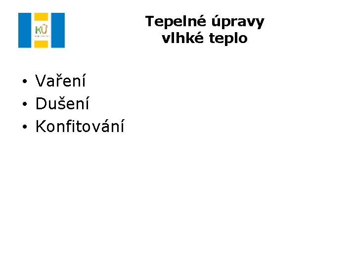 Tepelné úpravy vlhké teplo • Vaření • Dušení • Konfitování 