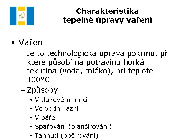 Charakteristika tepelné úpravy vaření • Vaření – Je to technologická úprava pokrmu, při které