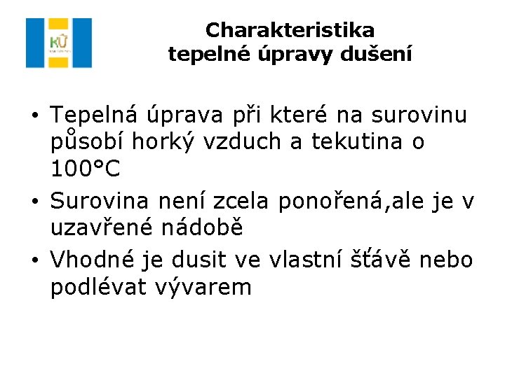 Charakteristika tepelné úpravy dušení • Tepelná úprava při které na surovinu působí horký vzduch