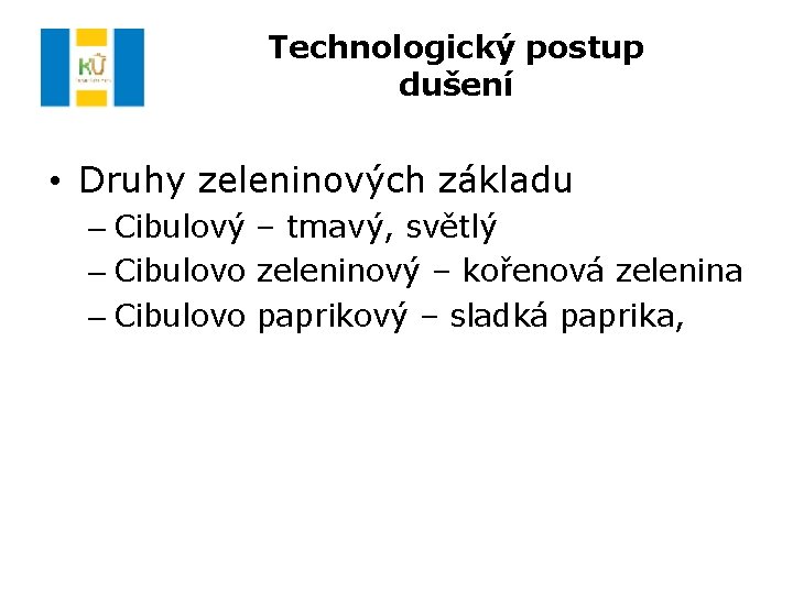 Technologický postup dušení • Druhy zeleninových základu – Cibulový – tmavý, světlý – Cibulovo