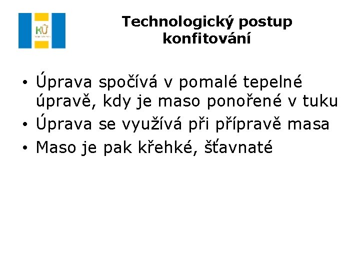 Technologický postup konfitování • Úprava spočívá v pomalé tepelné úpravě, kdy je maso ponořené