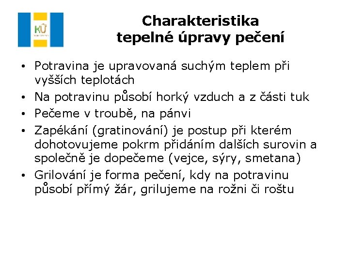 Charakteristika tepelné úpravy pečení • Potravina je upravovaná suchým teplem při vyšších teplotách •