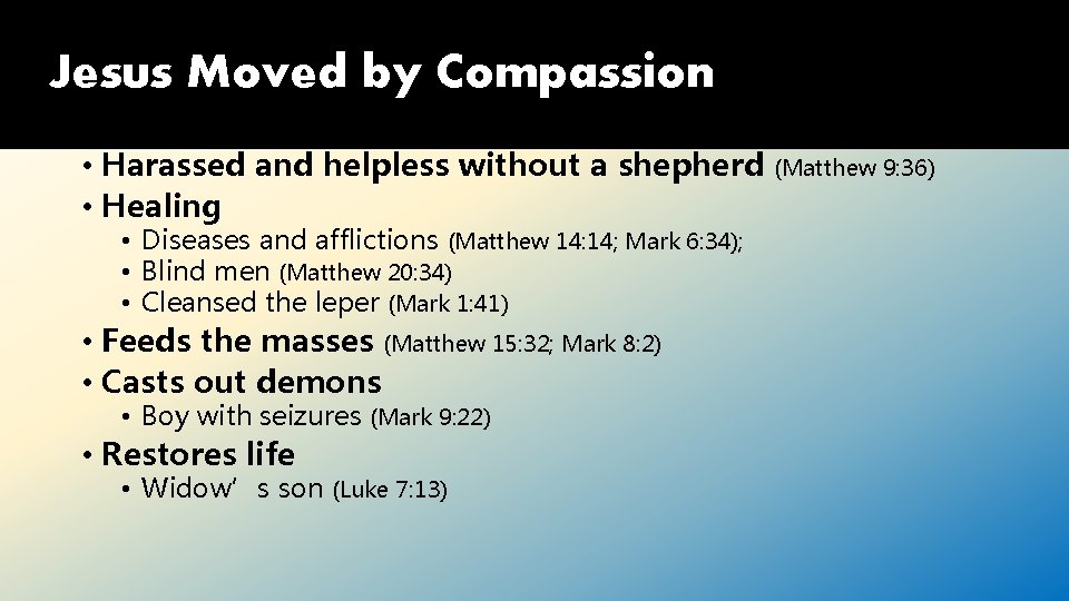 Jesus Moved by Compassion • Harassed and helpless without a shepherd • Healing •