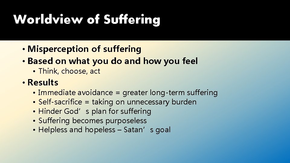 Worldview of Suffering • Misperception of suffering • Based on what you do and