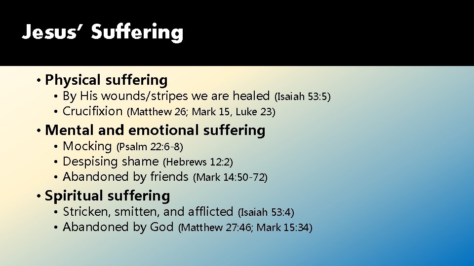 Jesus’ Suffering • Physical suffering • By His wounds/stripes we are healed (Isaiah 53: