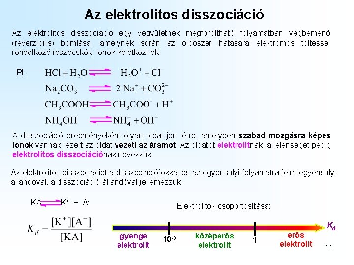 Az elektrolitos disszociáció egy vegyületnek megfordítható folyamatban végbemenő (reverzibilis) bomlása, amelynek során az oldószer Az elektrolitos disszociáció egy vegyületnek megfordítható folyamatban végbemenő (reverzibilis) bomlása, amelynek során az oldószer