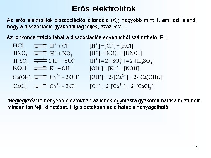 Erős elektrolitok Az erős elektrolitok disszociációs állandója (Kd) nagyobb mint 1, ami azt jelenti, Erős elektrolitok Az erős elektrolitok disszociációs állandója (Kd) nagyobb mint 1, ami azt jelenti,