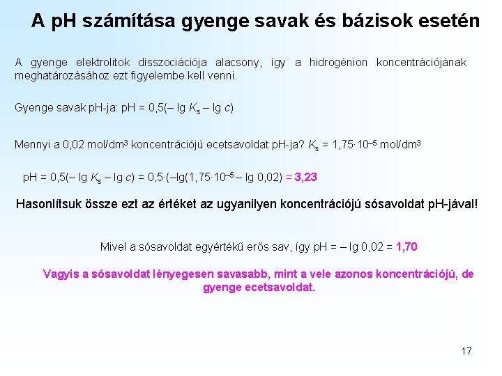 A p. H számítása gyenge savak és bázisok esetén A gyenge elektrolitok disszociációja alacsony, A p. H számítása gyenge savak és bázisok esetén A gyenge elektrolitok disszociációja alacsony,