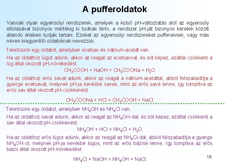 A pufferoldatok Vannak olyan egyensúlyi rendszerek, amelyek a külső p. H-változtatás alól az egyensúly A pufferoldatok Vannak olyan egyensúlyi rendszerek, amelyek a külső p. H-változtatás alól az egyensúly