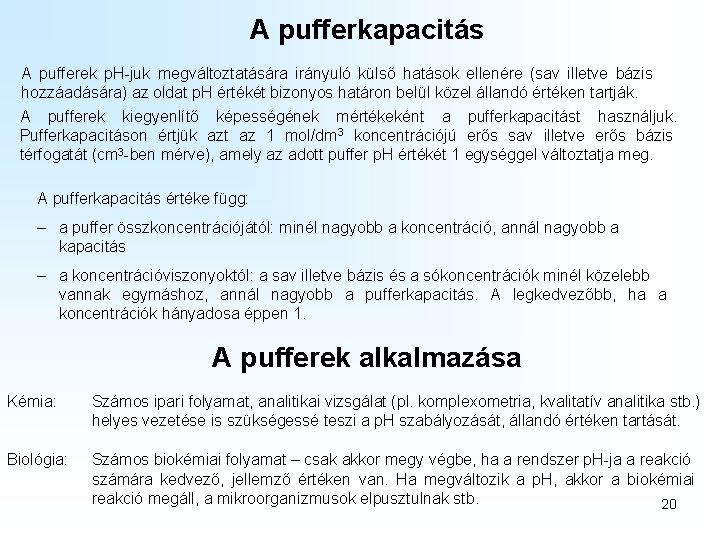 A pufferkapacitás A pufferek p. H-juk megváltoztatására irányuló külső hatások ellenére (sav illetve bázis A pufferkapacitás A pufferek p. H-juk megváltoztatására irányuló külső hatások ellenére (sav illetve bázis
