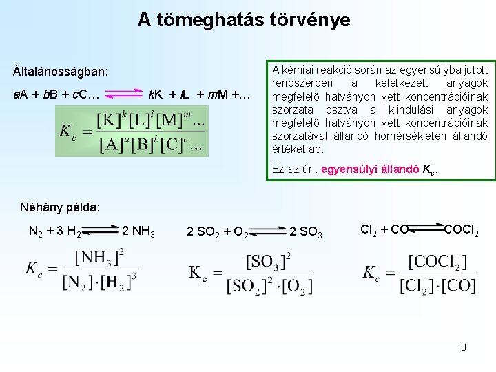 A tömeghatás törvénye Általánosságban: a. A + b. B + c. C… k. K A tömeghatás törvénye Általánosságban: a. A + b. B + c. C… k. K