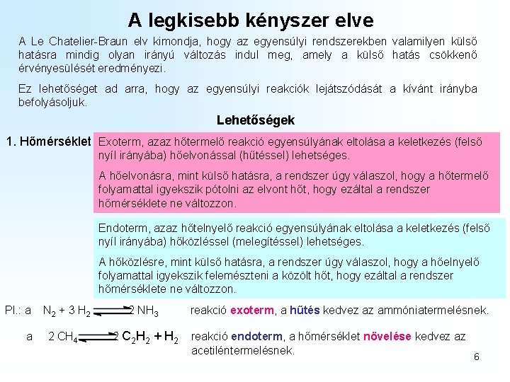 A legkisebb kényszer elve A Le Chatelier-Braun elv kimondja, hogy az egyensúlyi rendszerekben valamilyen A legkisebb kényszer elve A Le Chatelier-Braun elv kimondja, hogy az egyensúlyi rendszerekben valamilyen