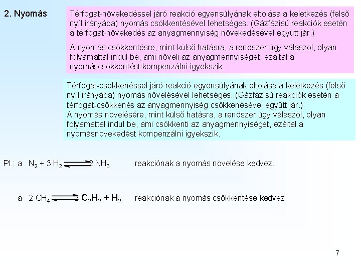 2. Nyomás Térfogat-növekedéssel járó reakció egyensúlyának eltolása a keletkezés (felső nyíl irányába) nyomás csökkentésével 2. Nyomás Térfogat-növekedéssel járó reakció egyensúlyának eltolása a keletkezés (felső nyíl irányába) nyomás csökkentésével