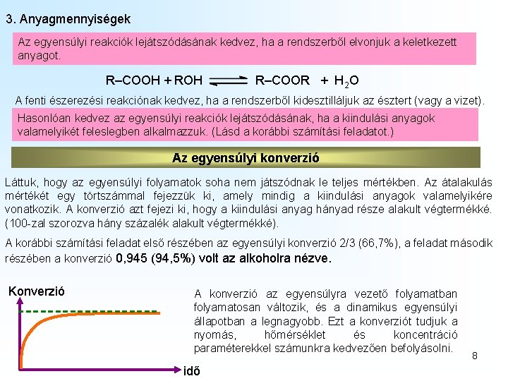 3. Anyagmennyiségek Az egyensúlyi reakciók lejátszódásának kedvez, ha a rendszerből elvonjuk a keletkezett anyagot. 3. Anyagmennyiségek Az egyensúlyi reakciók lejátszódásának kedvez, ha a rendszerből elvonjuk a keletkezett anyagot.