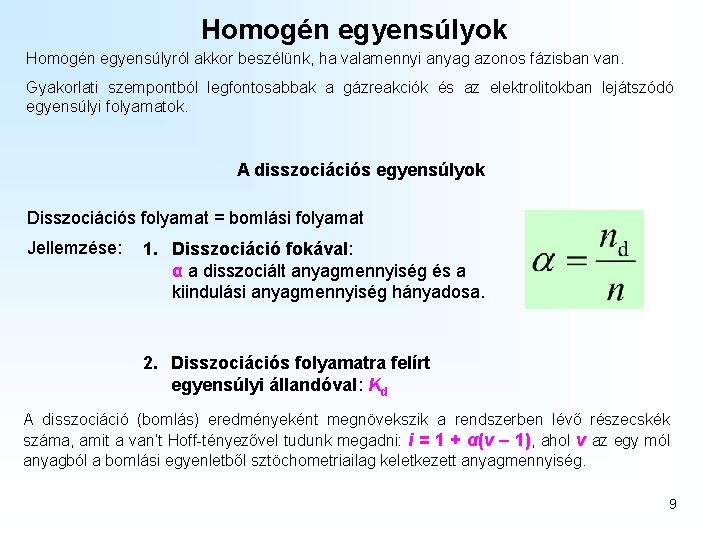 Homogén egyensúlyok Homogén egyensúlyról akkor beszélünk, ha valamennyi anyag azonos fázisban van. Gyakorlati szempontból Homogén egyensúlyok Homogén egyensúlyról akkor beszélünk, ha valamennyi anyag azonos fázisban van. Gyakorlati szempontból