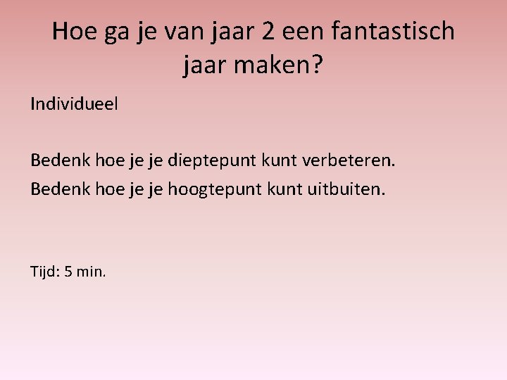 Hoe ga je van jaar 2 een fantastisch jaar maken? Individueel Bedenk hoe je