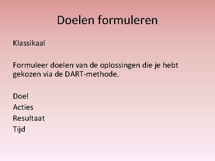 Doelen formuleren Klassikaal Formuleer doelen van de oplossingen die je hebt gekozen via de