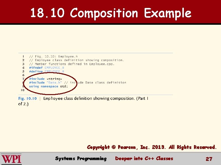 18. 10 Composition Example Copyright © Pearson, Inc. 2013. All Rights Reserved. Systems Programming