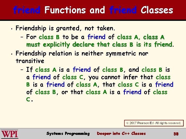 friend Functions and friend Classes § § Friendship is granted, not taken. – For