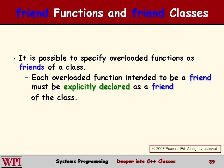 friend Functions and friend Classes § It is possible to specify overloaded functions as