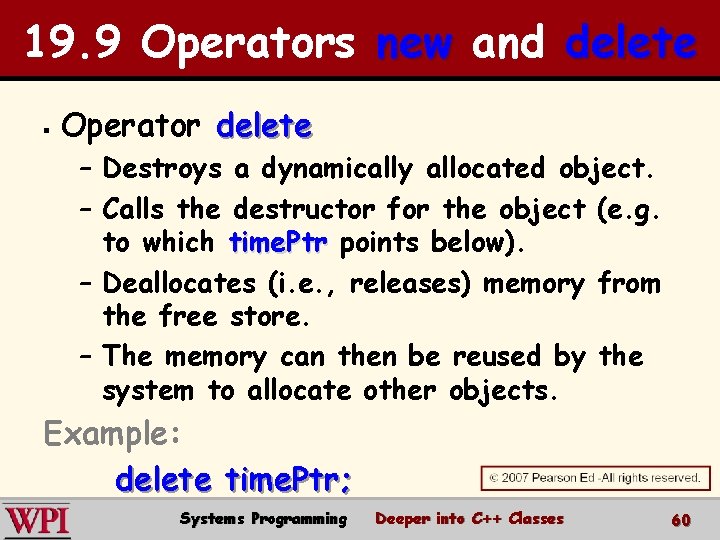 19. 9 Operators new and delete § Operator delete – Destroys a dynamically allocated