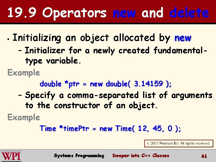 19. 9 Operators new and delete § Initializing an object allocated by new –