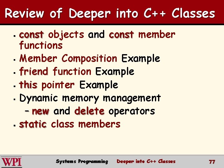 Review of Deeper into C++ Classes const objects and const member functions § Member