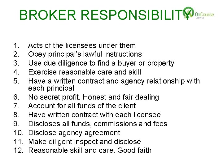 BROKER RESPONSIBILITY 1. 2. 3. 4. 5. Acts of the licensees under them Obey