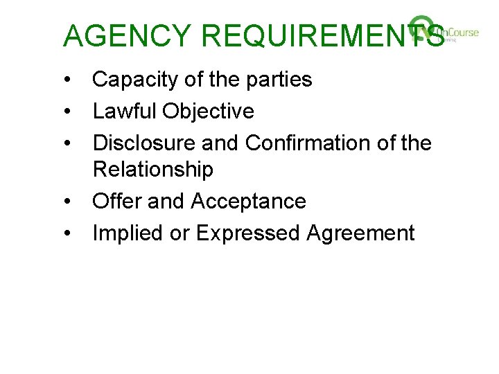 AGENCY REQUIREMENTS • Capacity of the parties • Lawful Objective • Disclosure and Confirmation