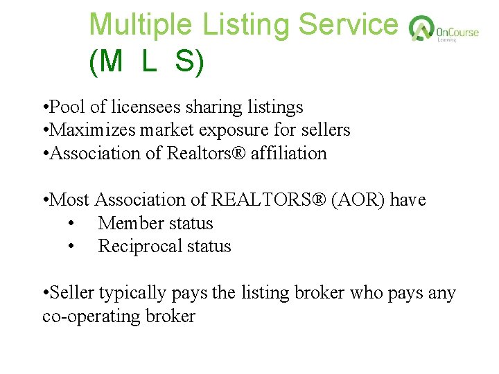 Multiple Listing Service (M L S) • Pool of licensees sharing listings • Maximizes