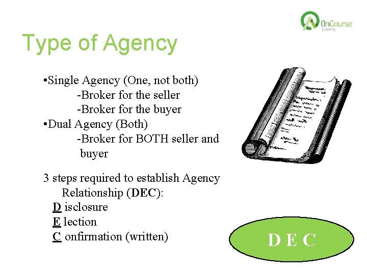 Type of Agency • Single Agency (One, not both) -Broker for the seller -Broker