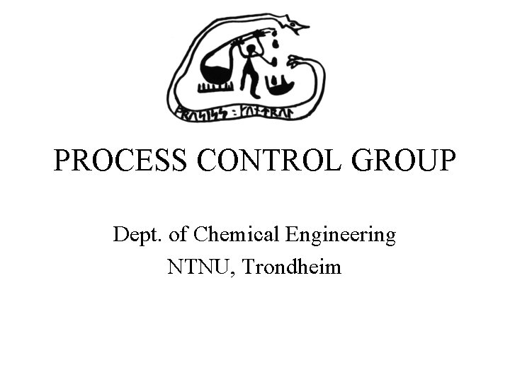 PROCESS CONTROL GROUP Dept. of Chemical Engineering NTNU, Trondheim 